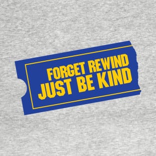 Forget Rewind, Just Be Kind T-Shirt